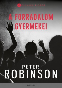 Robinson Peter - Peter Robinson - A forradalom gyermekei