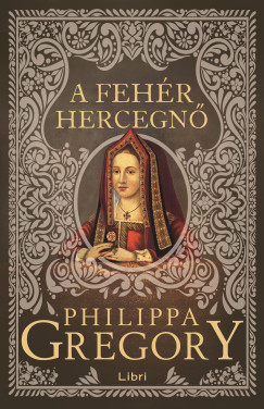 Philippa Gregory - A fehér hercegnő