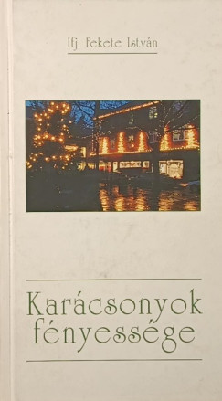 Ifj. Fekete Istvn - Karcsonyok fnyessge