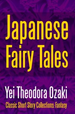 Yei Theodora Ozaki - Japanese Fairy Tales