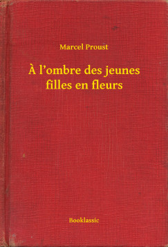 Proust Marcel - Marcel Proust - ? l ombre des jeunes filles en fleurs