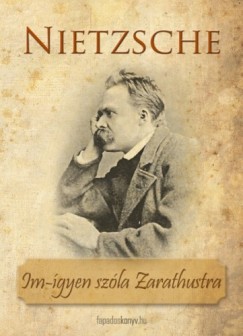 Nietzsche Friedrich - Friedrich Nietzsche - m-igyen szla Zarathustra