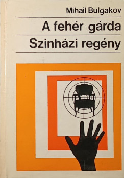 Mihail Bulgakov - A fehér gárda - Szinházi regény