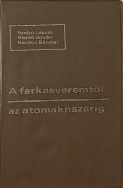 Kardos Sndor - Szab Istvn - Szab Lszl - A farkasveremtl az atomaknazrig (dediklt)