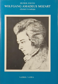 Hézser Zoltán - Wolfgang Amadeus Mozart életének krónikája