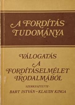 Bart Istvn  (Szerk.) - Klaudy Kinga  (Szerk.) - A fordts tudomnya