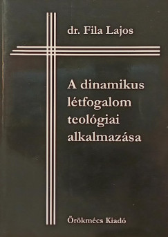 Fila Lajos - A dinamikus létfogalom teológiai alkalmazása