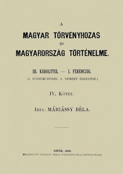 Mrissy Bla - A magyar trvnyhozs s magyarorszg trtneleme - IV. ktet