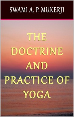 Swami A. P. Mukerji - The Doctrine and Practice of Yoga