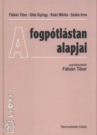 Fbin Tibor - Gtz Gyrgy - Kan Mikls - Szab Imre - A fogptlstan alapjai