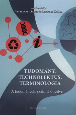 Lengyel Klára   (Szerk.) - Veszelszki Ágnes   (Szerk.) - Tudomány, technolektus, terminológia