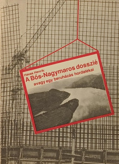 Havas Henrik - A B�s-Nagymaros dosszi� avagy egy beruh�z�s hordal�kai