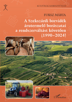 Fuksz Mrta - A Szekszrdi borvidk rutermel borszatai a rendszervltst kveten (1990-2024)