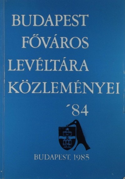 - Budapest Főváros Levéltára közleményei '84