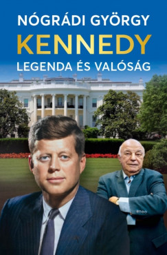 Nógrádi György - Kennedy – Legenda és valóság