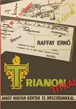 Raffay Ern� - Trianon titkai, avagy hogyan b�ntak el orsz�gunkkal...