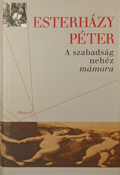 Esterhzy Pter - A szabadsg nehz mmora