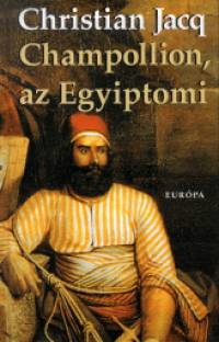 Christian Jacq - Champollion, az Egyiptomi