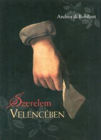 Andrea Di Robilant - Szerelem Velencben