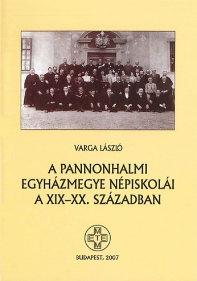 Varga László - A pannonhalmi egyházmegye népiskolái a XIX-XX. században