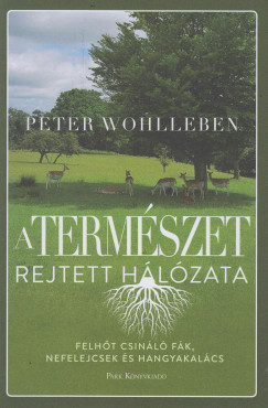 Peter Wohlleben - A termszet rejtett hlzata