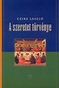 Czike L�szl� - A szeretet t�rv�nye