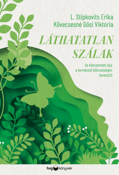 Kövecsesné Gősi Viktória - L. Stipkovits Erika - Láthatatlan szálak