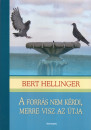 Bert Hellinger - A forrás nem kérdi, merre visz az útja
