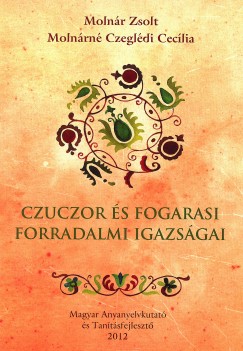 Molnr Zsolt - Molnrn Czegldi Ceclia - Czuczor s Fogarasi forradalmi igazsgai