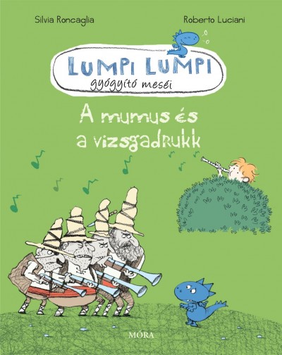 Roberto Luciani - Silvia Roncaglia - A mumus és a vizsgadrukk - Lumpi Lumpi gyógyító meséi