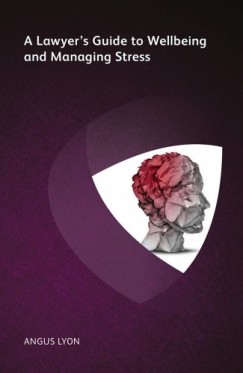 Angus Lyon - A Lawyer's Guide to Wellbeing and Managing Stress