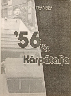 Dupka György - '56 és Kárpátalja