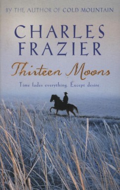 Charles Frazier - Thirteen Moons