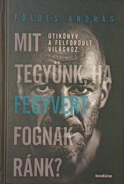 Földes András - Mit tegyünk, ha fegyvert fognak ránk?