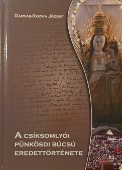 Darvas-Kozma J�zsef - A cs�ksomly�i p�nk�sdi b�cs� eredett�rt�nete