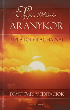 Szepes Mária - Aranykor - A plátói világhajnal