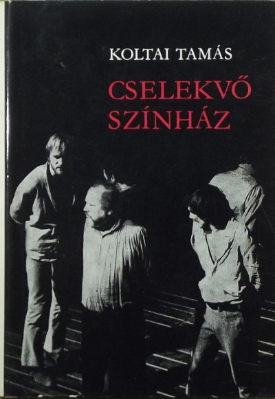 Koltai Tamás - Cselekvő színház