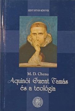 Marie-Dominique Chenu - Aquinói Szent Tamás és a teológia