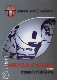 Arnold Csaba   (Szerk.) - Csaldorvosls a gyakorlatban