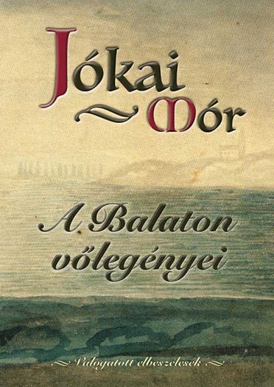 Jókai Mór - Hansági Ágnes  (Szerk.) - Hermann Zoltán  (Szerk.) - A Balaton võlegényei