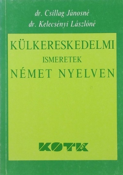 Dr. Csillag Jánosné - Dr. Kelecsényi Lászlóné - Külkereskedelmi ismeretek német nyelven