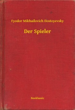 Fjodor Mihajlovics Dosztojevszkij - Der Spieler