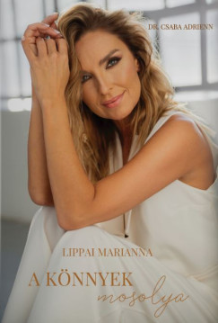 Dr. Csaba Adrienn - Lippai Marianna - A knnyek mosolya