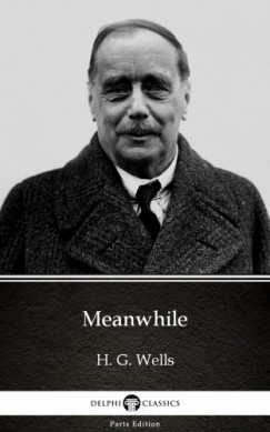 H. G. Wells - Meanwhile by H. G. Wells (Illustrated)