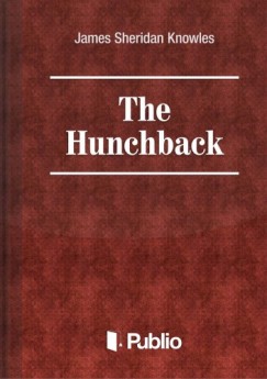 James Sheridan Knowles - The Hunchback