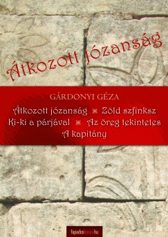 Grdonyi Gza - tkozott jzansg - Zld szfinksz - Ki-ki a prjval - Az reg tekintetes - A kapitny