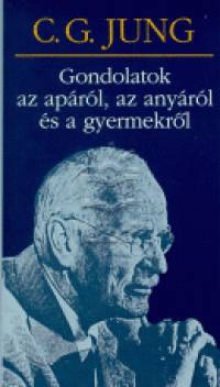 Carl Gustav Jung - Gondolatok az aprl,az anyrl s a gyermekrl