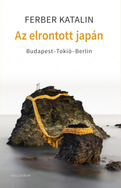 Ferber Katalin - Az elrontott Japn - Budapest-Toki-Berlin