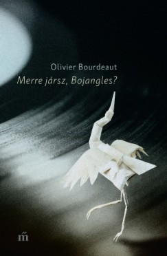 Olivier Bourdeaut - Merre jrsz, Bojangles?