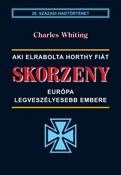 Charles Whiting - Skorzeny - Eurpa legveszlyesebb embere